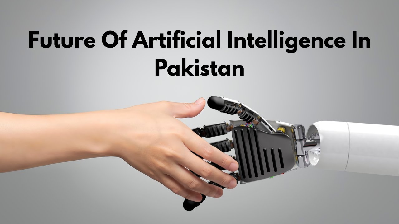Future of Artificial Intelligence in Pakistan Will Change Everything in ...