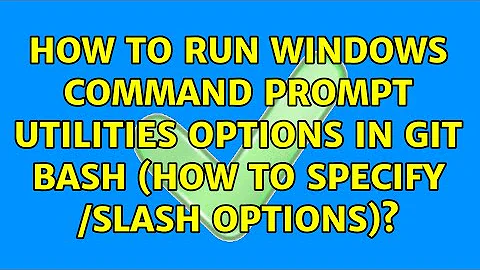 How to run Windows command prompt utilities options in Git Bash (how to specify /slash options)?