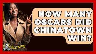 How Many Oscars Did Chinatown Win? - The Crime Reel