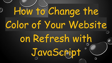 How to Change the Color of Your Website on Refresh with JavaScript