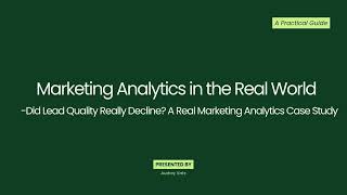 2026 Lesson 9: Did Lead Quality Really Decline A Real Marketing Analytics Case Study