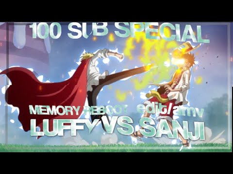 SANJI VS LUFFY (100 SUB SPECIAL) -  MEMORY REBOOT EDIT/AMV