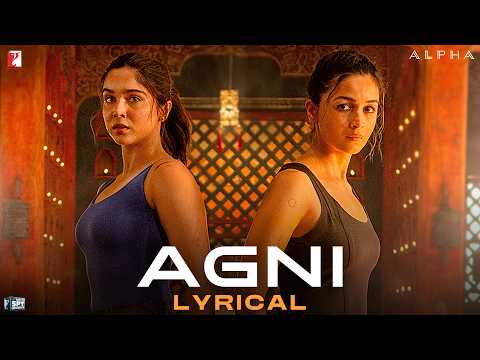 Lyrical | Agni Song | ALPHA | Alia Bhatt, Sharvari, Anil Kapoor, Bobby Deol | Rohansh & Abeer, Ranj