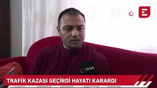 Trafik Kazası Geçirdi Hayatı Karardı