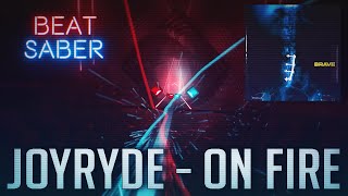 JOYRYDE - ON FIRE | Beat Saber