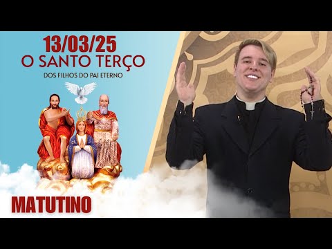 O Santo Terço dos Filhos do Pai Eterno - Matutino - 13/03/25
