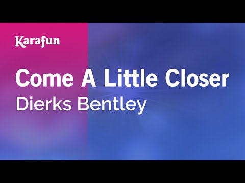 Karaoke Come A Little Closer - Dierks Bentley *