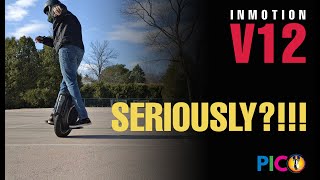 Seriously?!!! /¿Por qué no?!!! / Pourquoi pas?!!!  InMotion V12 Electric Unicycle (EUC)