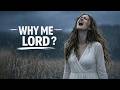 Why Me Lord A Cry To God In The Middle Of Pain 