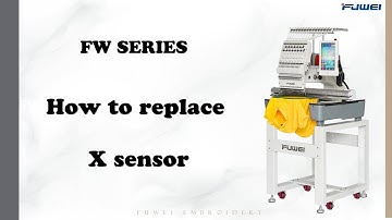 【FUWEI EMB】FW-1501R How to replace X sensor - FUWEI EMBROIDERY MACHINE