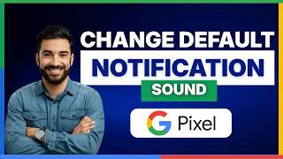 How to change default notification sound on Google Pixel [LATEST GUIDE]