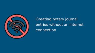 How to create electronic journal entries without internet connection on NotaryCentral