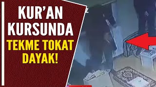 Kuran Kursunda Tekme Tokat Dayak