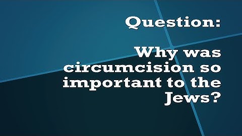 Revisiting SQSA: Why was circumcision so important to the Jews?