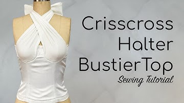 CRISSCROSS HALTER BUSTIER SEWING TUTORIAL | LA MODÉLISTE