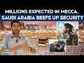 Hajj Pilgrimage | Saudi Arabia: Foolproof Security For Millions Of Pilgrims A Challenge During Hajj