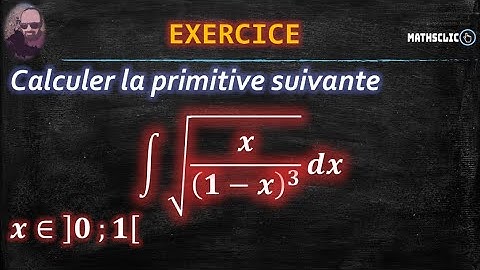 🔴MATHSCLIC EXERCICE | CALCUL DE PRIMITIVES  PAR CHANGEMENT DE VARIABLE