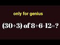 Only for Genius | Can You Solve This Math Puzzle? (30 ÷ 3) of 8 + 6 − 12 🤯
