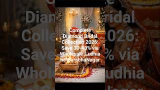Complete Diamond Bridal Collection 2026: Save 30-40% via Wholesale-Ludhiana-SarabhaNagar- May2026