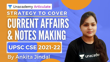 Strategy to cover Current Affairs and Notes Making | UPSC CSE 2021-22 | By Ankita Jindal