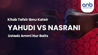 Yahudi vs Nasrani | Ustadz Ammi Nur Baits