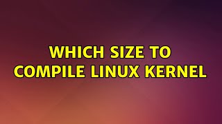 Ubuntu: Which size to compile linux kernel