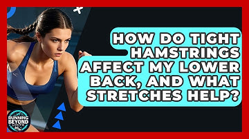 How Do Tight Hamstrings Affect My Lower Back, And What Stretches Help? - Running Beyond Limits