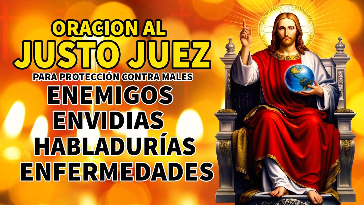 ORACION AL JUSTO JUEZ PARA PROTECCIÓN CONTRA MALES, ENEMIGOS, ENVIDIAS, HABLADURÍAS Y ENFERMEDADES