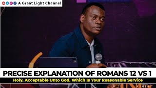 PRECISE EXPLANATION OF ROMANS 12 VS 1 - Apostle Arome Osayi