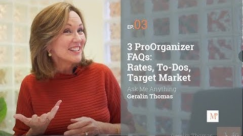 03. Professional Organizer FAQs: Rates, To-Dos, Target Market | Ask Me Anything | Geralin Thomas
