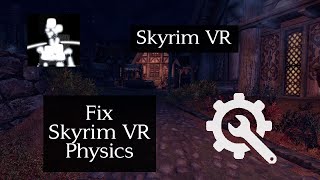 Fix Physics in Skyrim VR (90+ Hz)