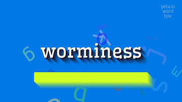 WORMINESS - HOW TO SAY WORMINESS? #worminess