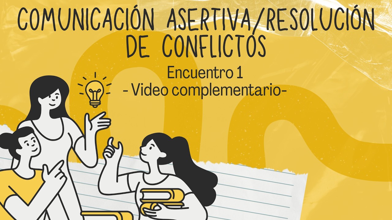 Encuentro 1   Video complementario - Comunicación asertiva y resolución de conflictos