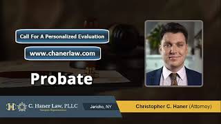 What Does The Probate Process Entail In Jericho, NY | Christopher Haner