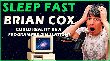 Brian Cox For Sleep: Possibilities That We Are in a Simulation
