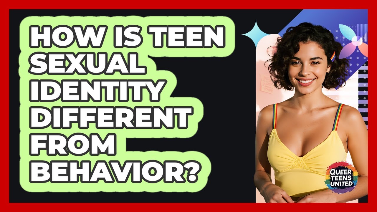 How Is Teen Sexual Identity Different From Behavior? - Queer Teens United