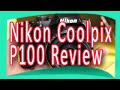 Nikon coolpix p100 review