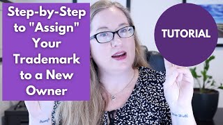 How to Change the Owner of Your Trademark | Step-by-Step Walkthrough of USPTO Trademark Assignment