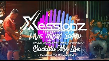 Perdoname & Perdidos Bachata Mix - Xessionz Live