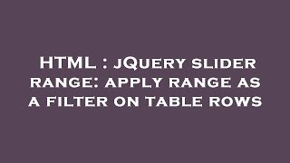 HTML : jQuery slider range: apply range as a filter on table rows