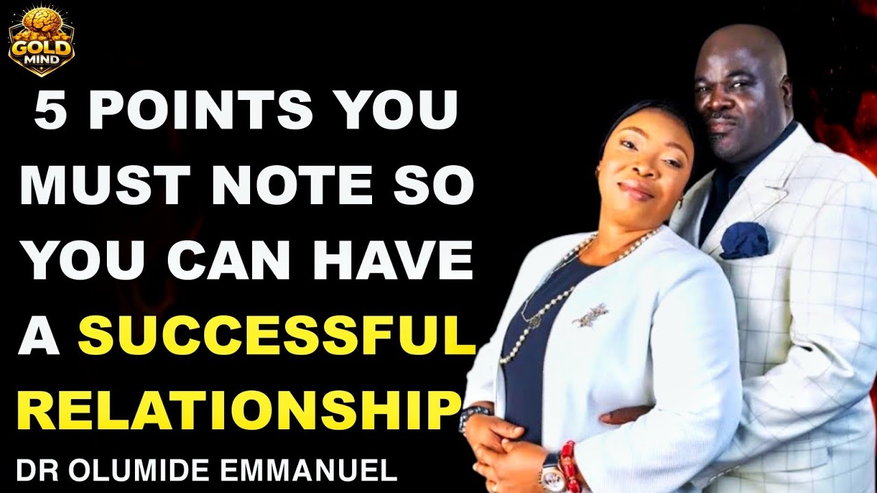LEARN 5 POINTS SO YOU CAN BE IN A SUCCESSFUL RELATIONSHIP|DR OLUMIDE EMMANUEL #drolumideemmanuel