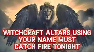 Witchcraft Altars Using Your Name Must Catch Fire Tonight!