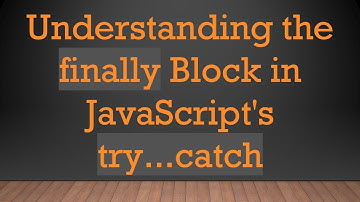 Understanding the finally Block in JavaScript
