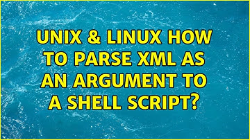 Unix & Linux: How to parse xml as an argument to a shell script? (2 Solutions!!)