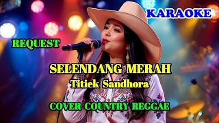 KARAOKE - SELENDANG MERAH - TITEK SANDHORA - COVER COUNTRY REGGAE || SWAMEDHA #swamedha #karaoke