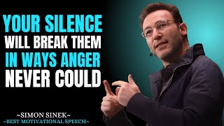 Your SILENCE Will Break Them in Ways ANGER Never Could || Simon Sinek Motivation