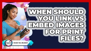 When Should You Link Vs Embed Images For Print Files? - Design Tool Unlocked