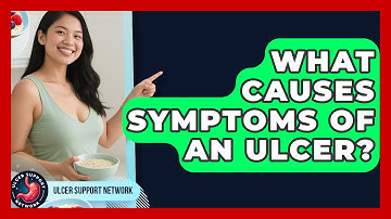 What Causes Symptoms of an Ulcer? | Ulcer Support Network News