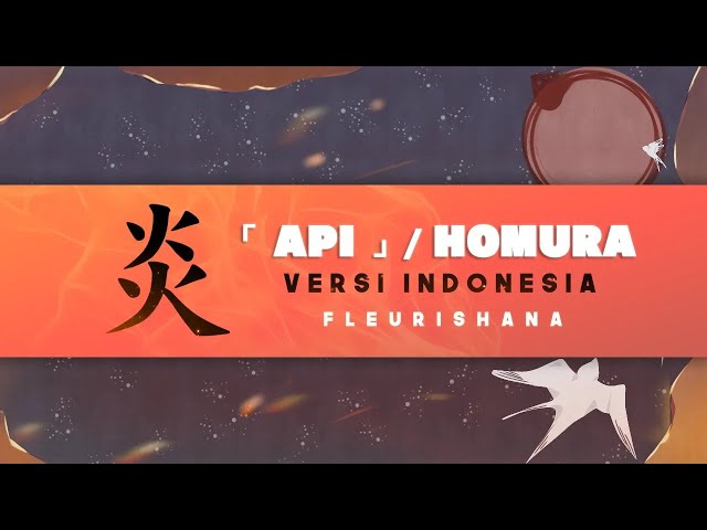 【fleurishana】Homura「 炎 」 -ver Indonesia- class=