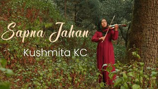 Sapna Jahan | Kushmita KC | Sonu Nigam | Ajay- Atul | Violin Cover